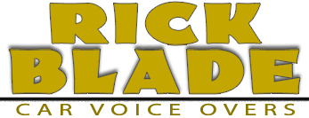 Car voice overs, automotive voice overs, and car commercial voice overs by car voice over actor Rick Blade.